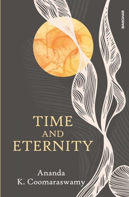 Time and Eternity, Ananda K. Coomaraswamy - Gebonden - 9788119139101