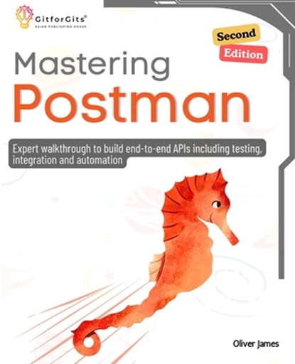 Mastering Postman, Second Edition, Oliver James - Paperback - 9788119177981