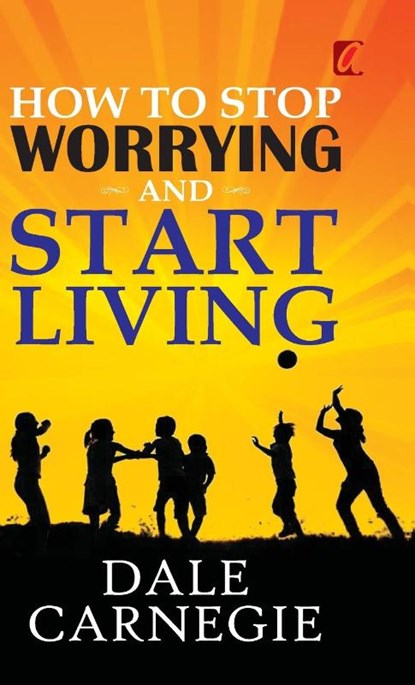 How to stop worrying and Start living, Dale Carnegie - Gebonden - 9788119214587