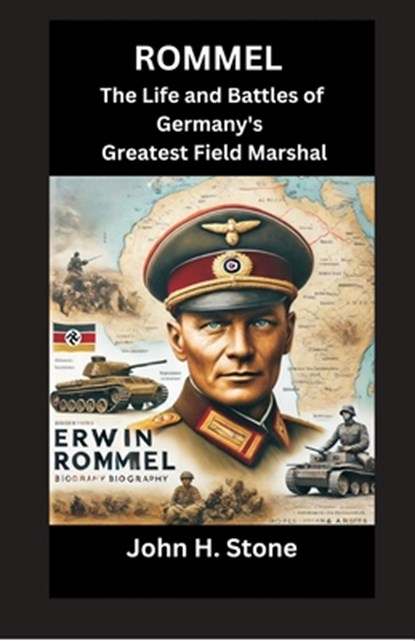 Rommel: The Life and Battles of Germany's Greatest Field Marshal, John H. Stone - Paperback - 9788119438792