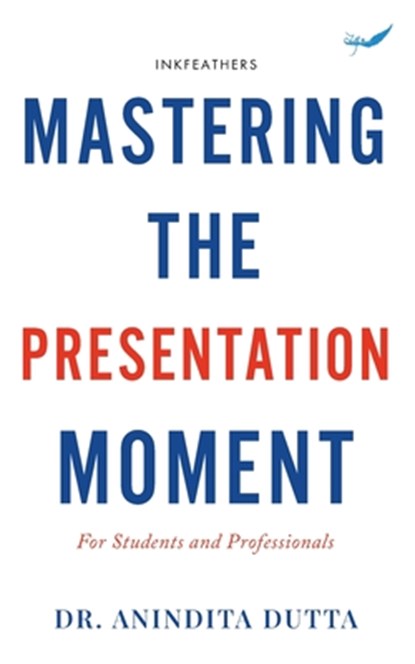 Mastering the Presentation Moment: For Students and Professional, Anindita Dutta - Paperback - 9788119483358