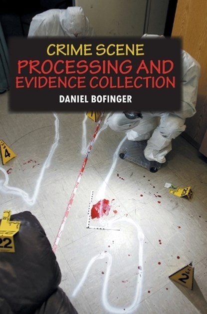Crime Scene Processing and Evidence Collection , Daniel Bofinger - Gebonden - 9788119677887