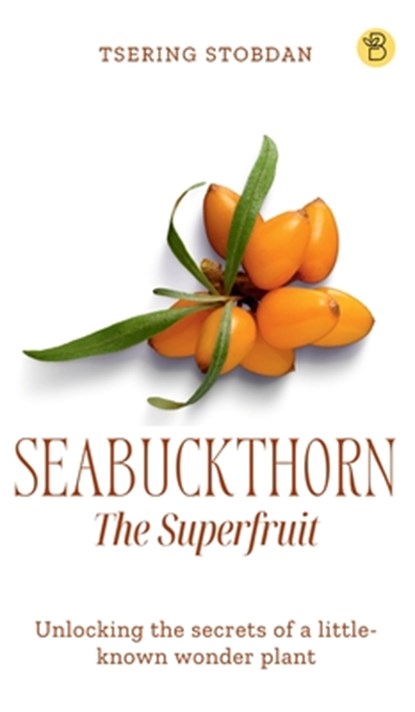 Seabuckthorn The Superfruit, Tsering Stobdan - Gebonden - 9788119682829