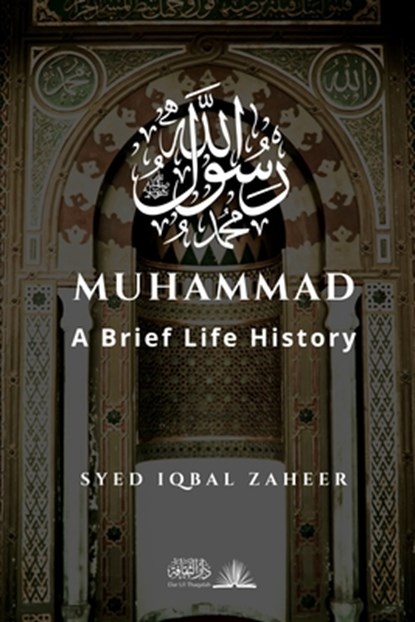 Muhammad - A Brief Life History, Syed Iqbal Zaheer - Paperback - 9788119946884
