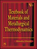 Textbook of Materials and Metallurgical Thermodynamics | Ahindra Ghosh | 