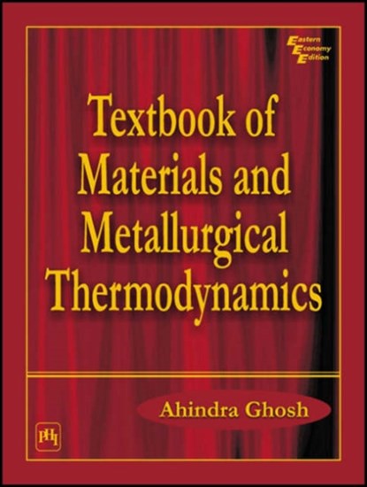 Textbook of Materials and Metallurgical Thermodynamics, Ahindra Ghosh - Paperback - 9788120320918