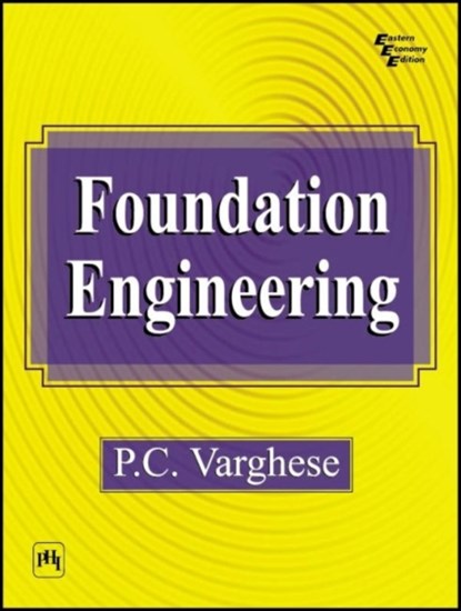 Foundation Engineering, P. C. Varghese - Paperback - 9788120326521