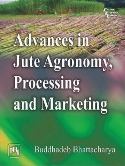Advances in Jute Agronomy, Processing and Marketing, Buddhadeb Bhattacharya - Paperback - 9788120346703