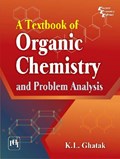 A Textbook of Organic Chemistry and Problem Analysis | K. L. Ghatak | 