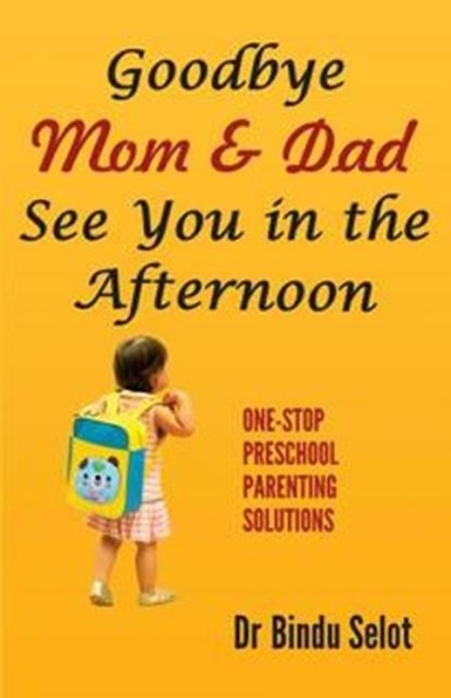Goodbye Mom & Dad -- See You in the Afternoon, Dr Bindu Selot - Paperback - 9788120787650
