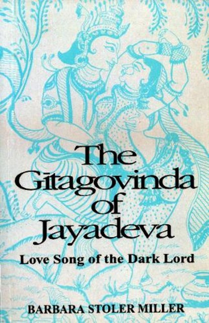 Gitagovinda of Jayadeva: Love Song of the Dark Lord, Barbara Stoler Miller - Paperback - 9788120803671
