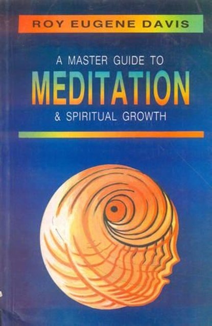A Master Guide to Meditation and Spiritual Growth, Roy Eugene Davis - Paperback - 9788120812451