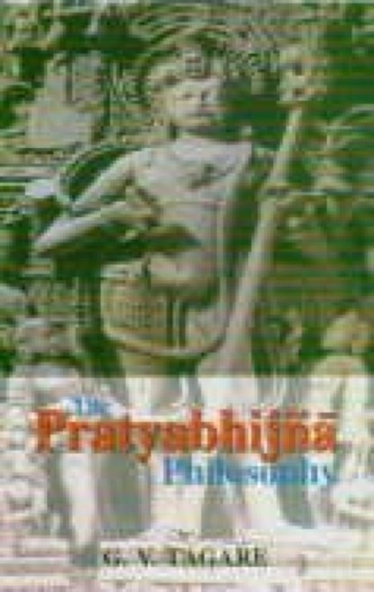The Pratyabhijna Philosophy, TAGARE,  Ganesh Vasudeo - Paperback - 9788120818927