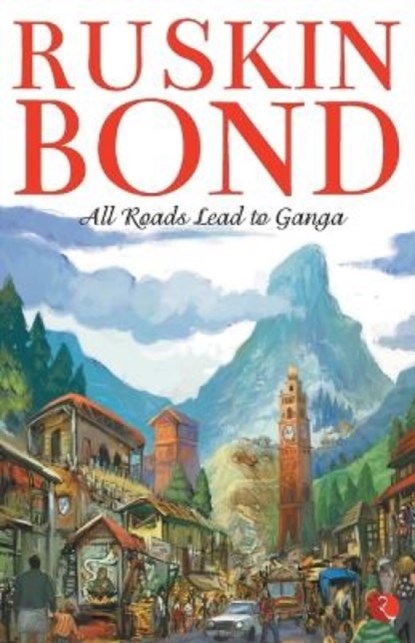 All Roads Lead to Ganga, Ruskin Bond - Paperback - 9788129112132