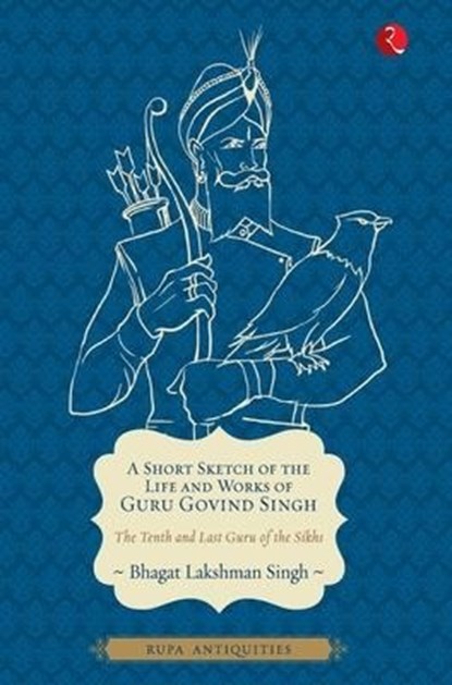 Singh, B: Short Sketch of the Life and Works of Guru Govind, Bhagat Lakshman Singh - Gebonden - 9788129120717
