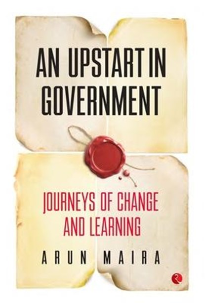 UPSTART IN GOVERNMENT, Arun Maira - Gebonden - 9788129137180