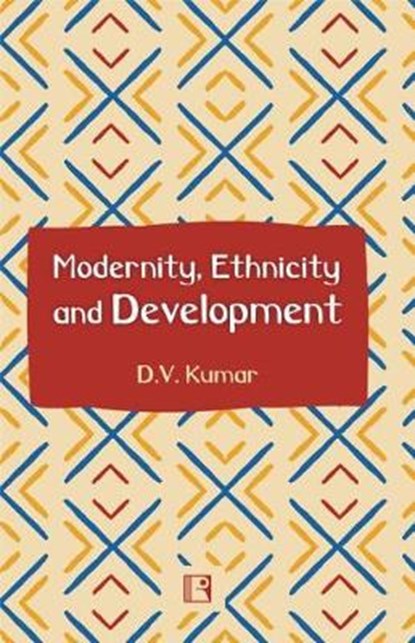 Modernity, Ethnicity and Development, KUMAR,  D. V. - Gebonden - 9788131608463