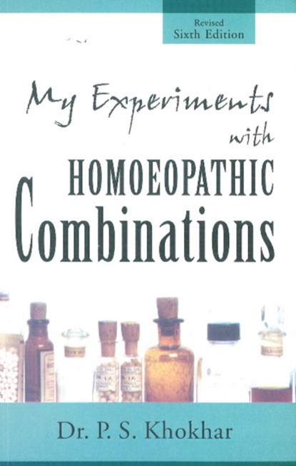 My Experiments with Homoeopathic Combinations, Dr P S Khokhar - Paperback - 9788131900130