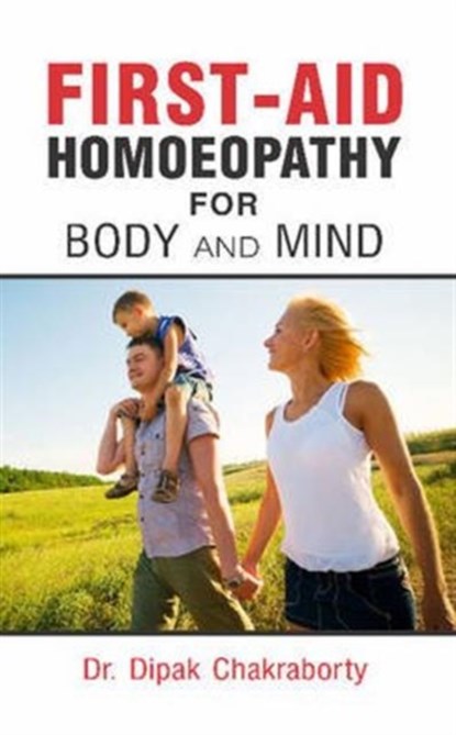 First-Aid Homoeopathy for Body & Mind, Dr Dipak Chakraborty - Paperback - 9788131906729