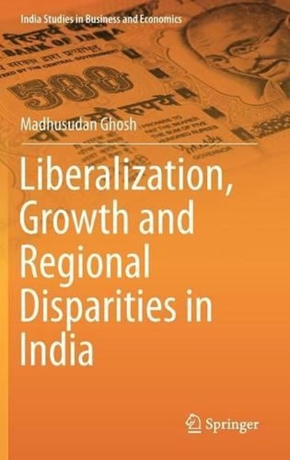 Liberalization, Growth and Regional Disparities in India, GHOSH,  Madhusudan - Gebonden - 9788132209805