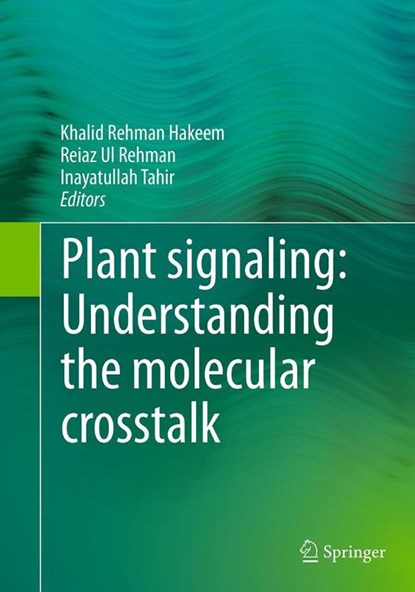 Plant signaling: Understanding the molecular crosstalk, Khalid Rehman Hakeem ; Reiaz Ul Rehman ; Inayatullah Tahir - Paperback - 9788132234791