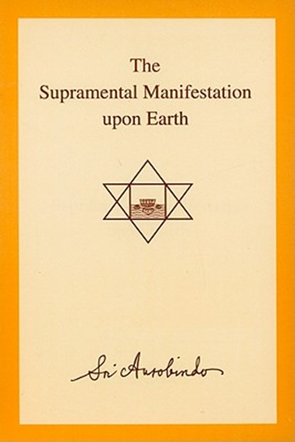 The Supramental Manifestation Upon Earth, Sri Aurobindo - Paperback - 9788170588337