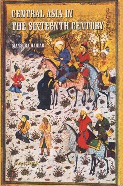 Central Asia in the Sixteenth Century, HAIDAR,  Mansura - Gebonden - 9788173044625
