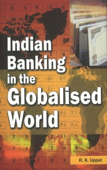 Indian Banking in the Globalised World, R K Uppal - Gebonden - 9788177081749