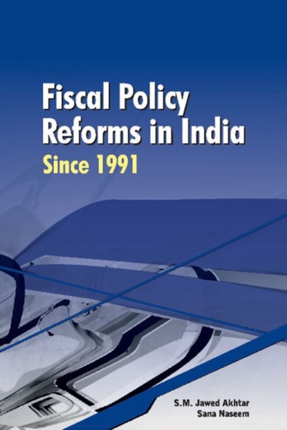 Fiscal Policy Reforms in India Since 1991, S M Jawed Akhtar ; Sana Naseem - Gebonden - 9788177083460