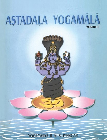 Astadala Yogamala Vol.1 the Collected Works of B.K.S.Iyengar, Yogacarya B K S Iyengar - Paperback - 9788177640465