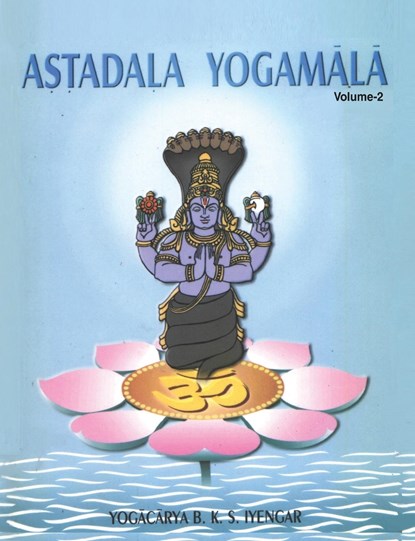 Astadala Yogamala Vol.2 the Collected Works of B.K.S. Iyengar, Iyengar - Paperback - 9788177641783
