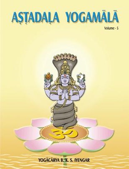 Astadala Yogamala Vol.5, B. K. S. Iyengar - Paperback - 9788177647136