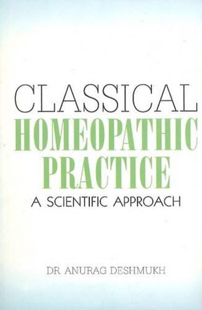 Classical Homeopathic Practice, DESHMUKH,  Dr Anurag - Paperback - 9788180566462