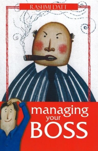 Managing Your Boss, Rashmi Datt - Paperback - 9788183280006