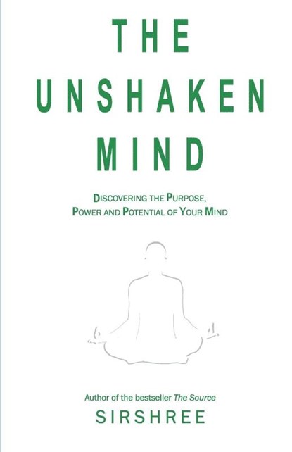The Unshaken Mind - Discovering the Purpose, Power and ..., Tejguru Sirshree Tejparkhiji - Paperback - 9788184150346