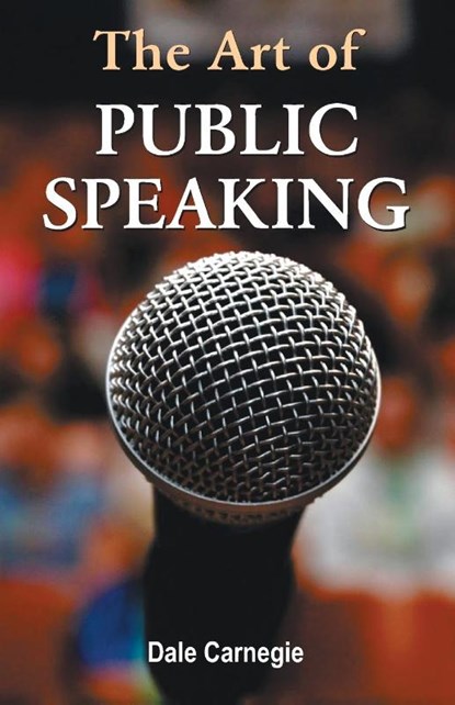 The Art of Public Speaking, J. Berg Joseph Berg Esenwein ; Dale Carnagey - Paperback - 9788184302615