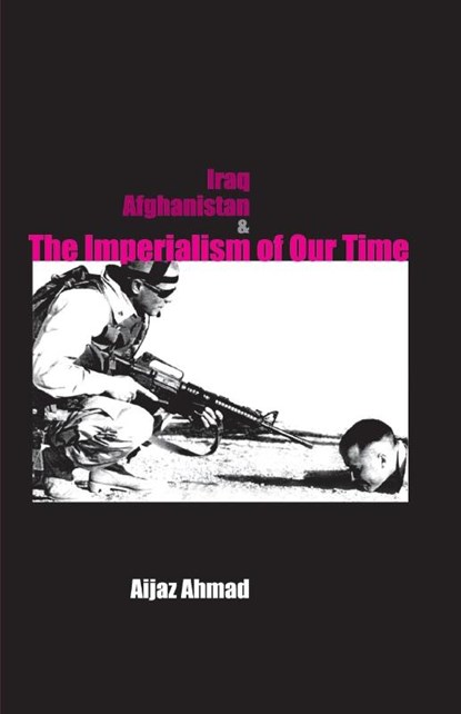Iraq, Afganistan and Imperialism of Our Time, Aijaz Ahmad - Paperback - 9788187496380