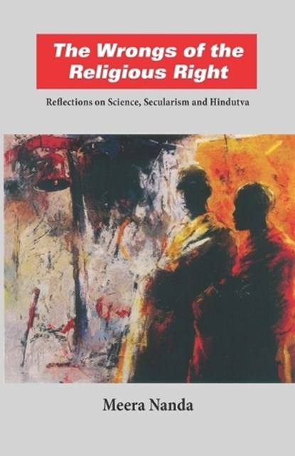 The Wrongs of the Religious Right: Reflections on Science, Secularism and Hindutva, Meera Nanda - Paperback - 9788188789306