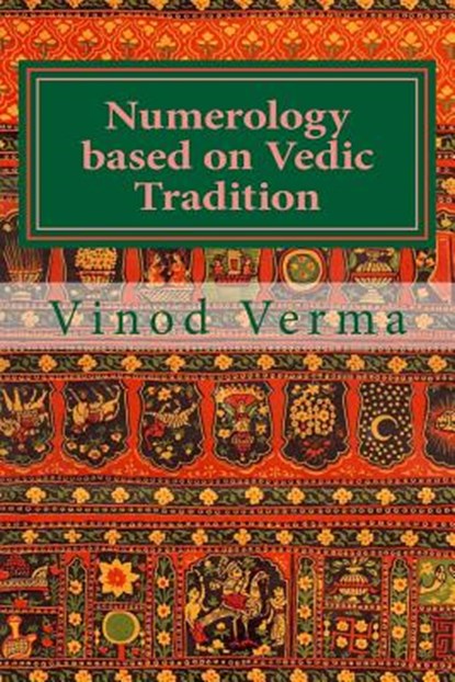 Numerology based on Vedic Tradition: Learning to make a Karmic Horoscope and benefit from it to do the appropriate Present Karma for inner Peace and H, Vinod Verma - Paperback - 9788189514273