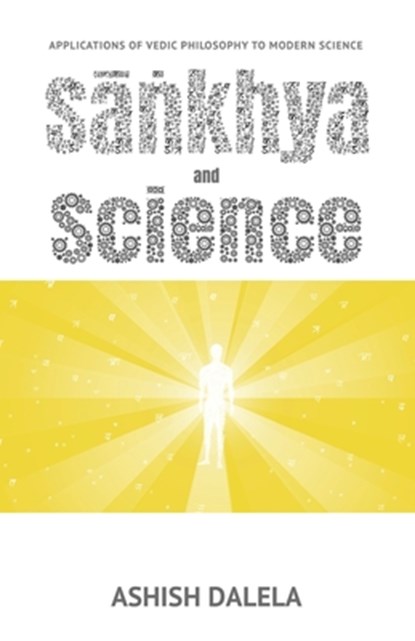 Sankhya and Science: Applications of Vedic Philosophy to Modern Science, Ashish Dalela - Paperback - 9788193052303