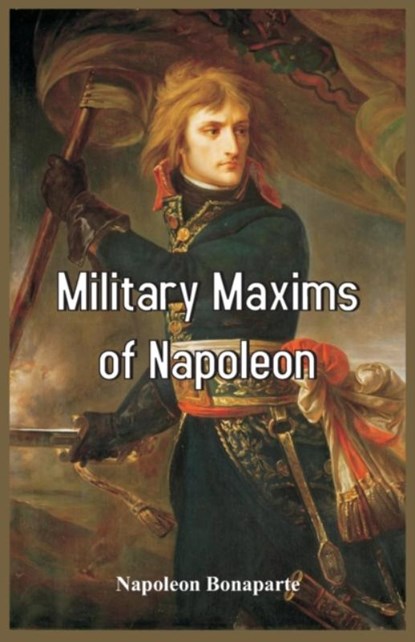 Military Maxims of Napoleon, Napoleon Bonaparte - Paperback - 9788193142295
