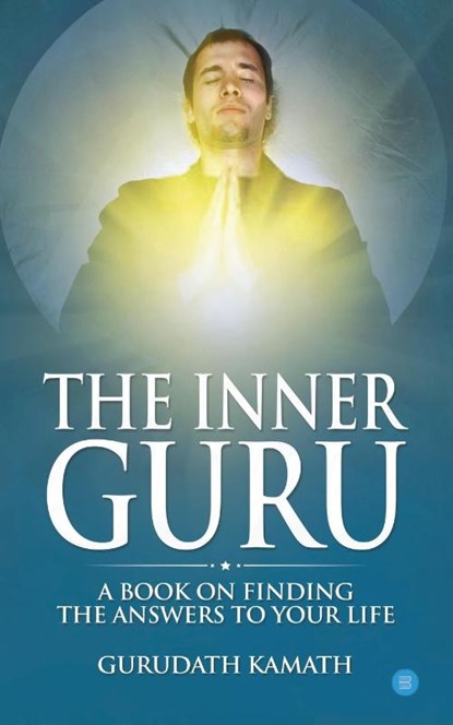 The Inner Guru (A book on finding the answers to your life), Gurudath Kamath - Paperback - 9788194504405