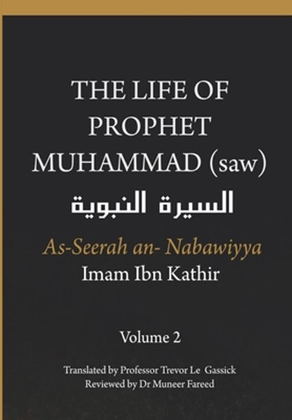 The Life of the Prophet Muhammad (saw) - Volume 2 - As Seerah An Nabawiyya - &#1575;&#1604;&#1587;&#1610;&#1585;&#1577; &#1575;&#1604;&#1606;&#1576;&#, Imam Ibn Kathir - Paperback - 9788194865810