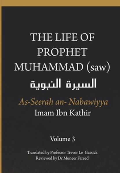 The Life of the Prophet Muhammad (saw) - Volume 3 - As Seerah An Nabawiyya - &#1575;&#1604;&#1587;&#1610;&#1585;&#1577; &#1575;&#1604;&#1606;&#1576;&#, Imam Ibn Kathir - Paperback - 9788194865827