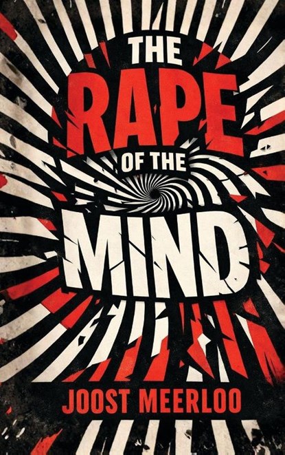 The Rape of the Mind, Joost Meerloo - Gebonden - 9788194976837