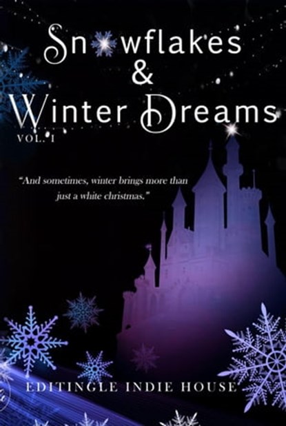Snowflakes and Winter Dreams, Editingle Indie House ; Catherine Edward ; Aria Storm ; D.A. Schneider ; Stashaya S. ; Ashley V. ; M.M. Ward ; Neha Tekwani - Ebook - 9788195458851