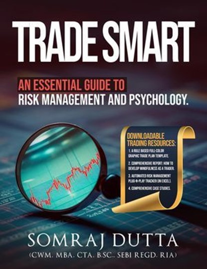 Trade Smart: An Essential Guide to Psychology and Risk Management, CAPITALMEDIA ; Somraj Dutta (CWM, MBA, CTA, B.Sc., SEBI Registered IA) - Ebook - 9788195530144