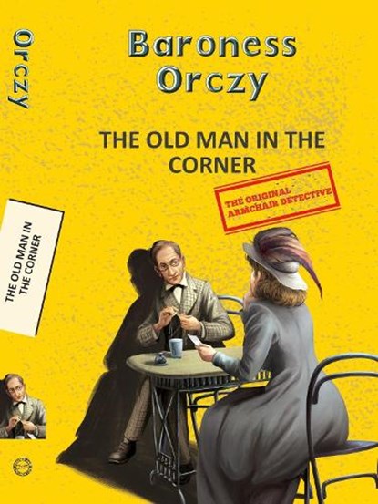 Old Man in the Corner, Baroness Emma Orczy - Paperback - 9788196026943
