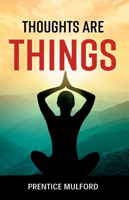 Thoughts are Things, Prentice Mulford - Paperback - 9788196369941