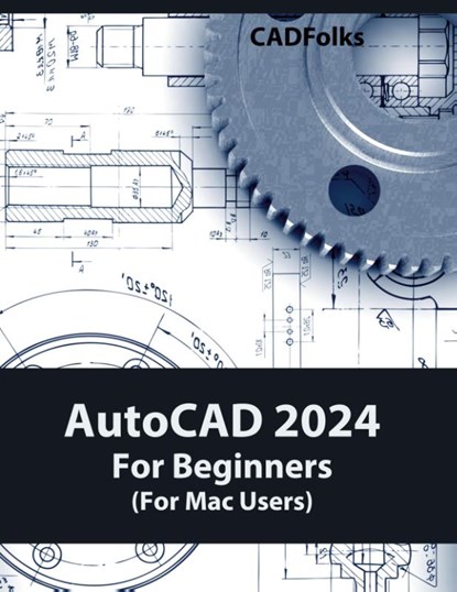 AutoCAD 2024 For Beginners (For Mac Users), Cadfolks - Paperback - 9788196433833